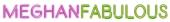 Meghan Fabulous Coupon & Promo Codes Meghan Fabulous Coupon & Promo Codes